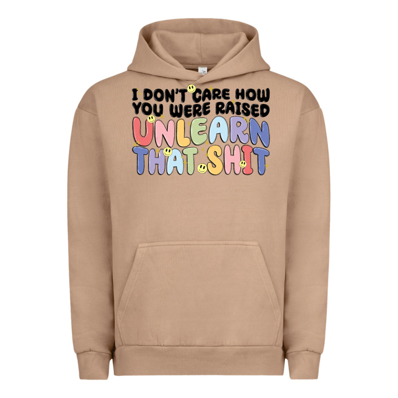 I Don't Care How You Were Raised Unlearn That Shit Urban Hoodie by MaliasSmallBusiness | Teevron