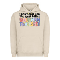 Pigment French Oak i don't care how you were raised unlearn that shit Urban Hoodie - MaliasSmallBusiness