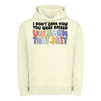Pigment Pistachio i dont care how you were raised unlearn that shit Urban Hoodie - MaliasSmallBusiness