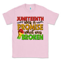 Bubblegum Pink juneteenth was a promise what was broken Classic Tee - texasbilliewilder