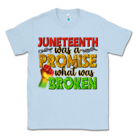 Dusty Blue juneteenth was a promise what was broken Classic Tee - texasbilliewilder