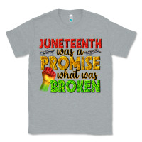 Heather Grey juneteenth was a promise what was broken Classic Tee - texasbilliewilder