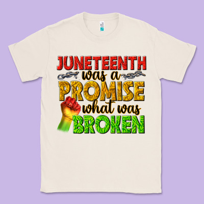 Classic Tee juneteenth was a promise what was broken
