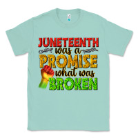 Seafoam juneteenth was a promise what was broken Classic Tee - texasbilliewilder