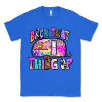 True Royal back that thing up Classic Tee - Zillion Design Studio