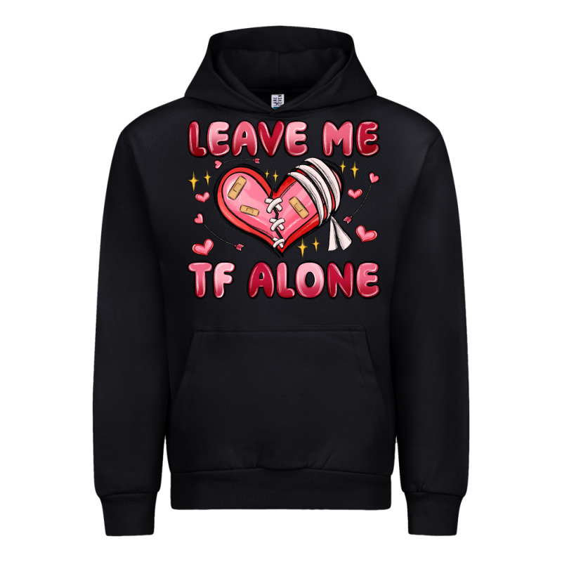 Leave Me Tf Alone Valentines Day Urban Hoodie by MaliasSmallBusiness | Teevron