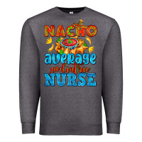 Charcoal Heather nacho average pediatric nurse   with nacho Premium Sweatshirt - AdoDesignShop