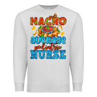 Dove Grey nacho average pediatric nurse   with nacho Premium Sweatshirt - AdoDesignShop