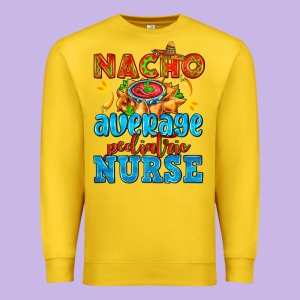 Nacho Average Pediatric Nurse   With Nacho Premium Sweatshirt Designed By Adodesignshop