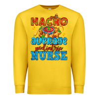 Lemon nacho average pediatric nurse   with nacho Premium Sweatshirt - AdoDesignShop