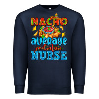 Navy nacho average pediatric nurse   with nacho Premium Sweatshirt - AdoDesignShop