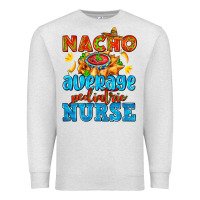 Oatmeal Heather nacho average pediatric nurse   with nacho Premium Sweatshirt - AdoDesignShop
