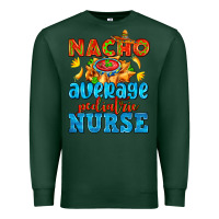 Sports Green nacho average pediatric nurse   with nacho Premium Sweatshirt - AdoDesignShop