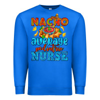 True Royal nacho average pediatric nurse   with nacho Premium Sweatshirt - AdoDesignShop