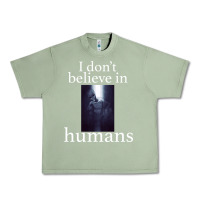 Oil Green I don't believe i̇n humans Urban Heavy Tee - Bettercallsaul