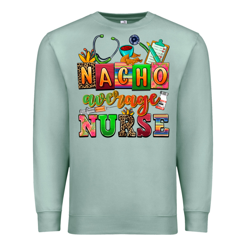 Nacho Average Nurse Premium Sweatshirt by AdoDesignShop | Teevron