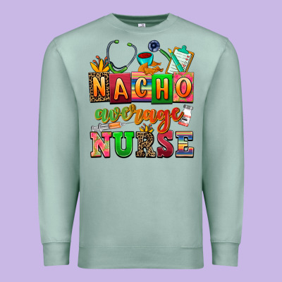 Nacho Average Nurse Premium Sweatshirt Designed By Adodesignshop