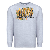 Heather Grey pray through it on it and over it Premium Sweatshirt - JahusDesignShop