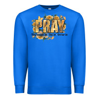 True Royal pray through it on it and over it Premium Sweatshirt - JahusDesignShop