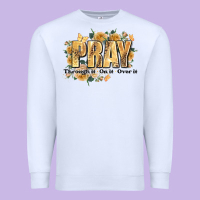 Pray Through It On It And Over It Premium Sweatshirt Designed By Jahusdesignshop