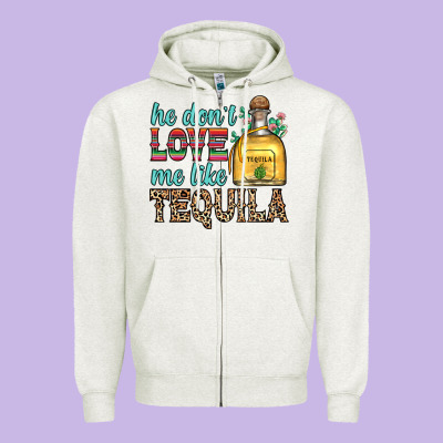 He Don T Love Me Like Tequila Zipper Hoodie Designed By Zillion Design Studio