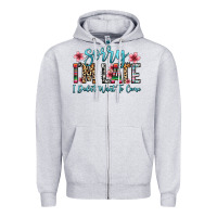 Heather Grey sorry i m late i didn t want to come Zipper Hoodie - Zillion Design Studio