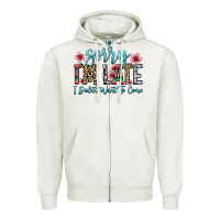 Oatmeal Heather sorry i m late i didn t want to come Zipper Hoodie - Zillion Design Studio