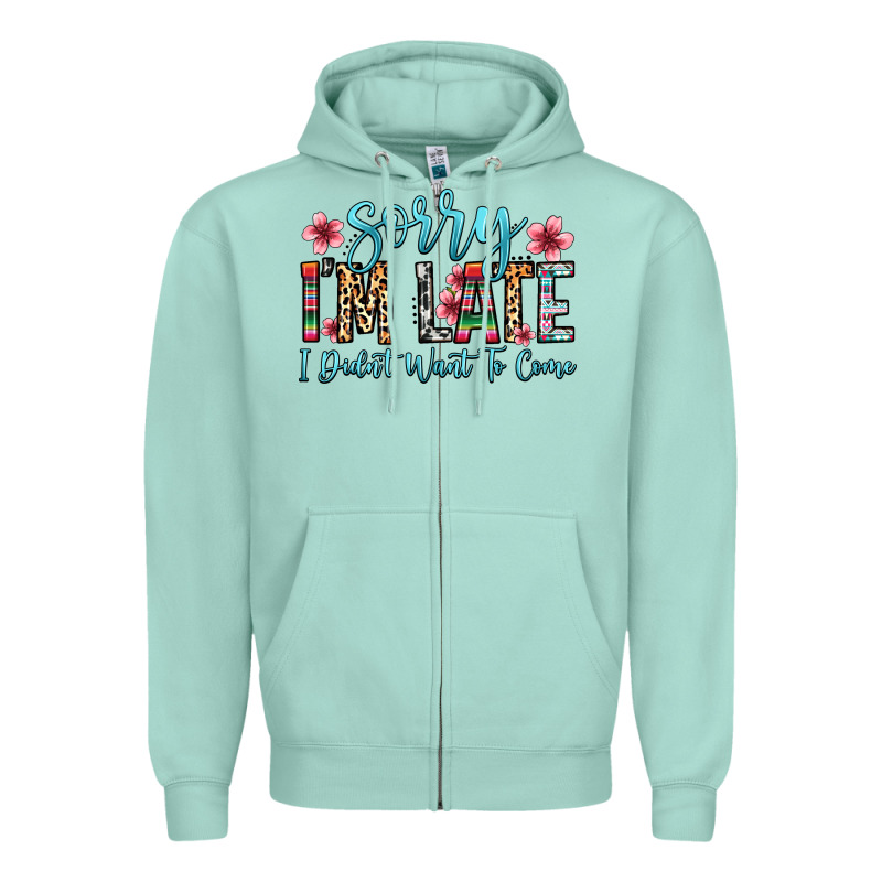 Sorry I M Late I Didn T Want To Come Zipper Hoodie by Zillion Design Studio | Teevron
