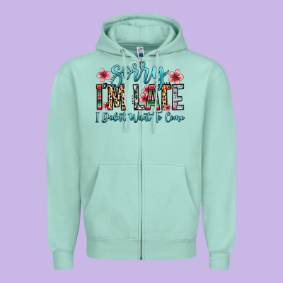 Sorry I M Late I Didn T Want To Come Zipper Hoodie Designed By Zillion Design Studio