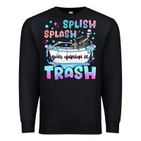 Black splish splash your opinion is trash Premium Sweatshirt - JahusDesignShop