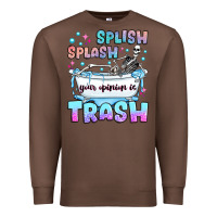 Chestnut splish splash your opinion is trash Premium Sweatshirt - JahusDesignShop