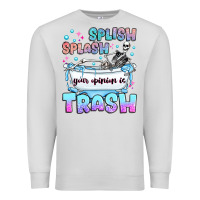 Dove Grey splish splash your opinion is trash Premium Sweatshirt - JahusDesignShop