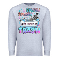 Heather Grey splish splash your opinion is trash Premium Sweatshirt - JahusDesignShop