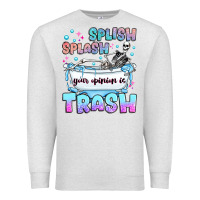 Oatmeal Heather splish splash your opinion is trash Premium Sweatshirt - JahusDesignShop
