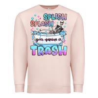 Pale Pink splish splash your opinion is trash Premium Sweatshirt - JahusDesignShop