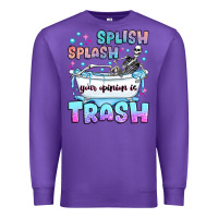Purple splish splash your opinion is trash Premium Sweatshirt - JahusDesignShop