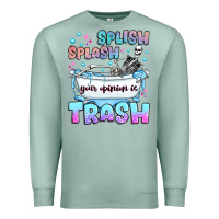 Seafoam splish splash your opinion is trash Premium Sweatshirt - JahusDesignShop