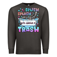 Smoke splish splash your opinion is trash Premium Sweatshirt - JahusDesignShop
