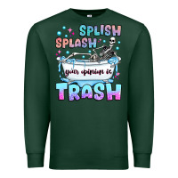 Sports Green splish splash your opinion is trash Premium Sweatshirt - JahusDesignShop