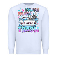 White splish splash your opinion is trash Premium Sweatshirt - JahusDesignShop