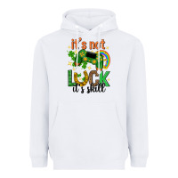 Its Not Luck Its Skill St. Patricks Day Heavyweight Hoodie | Teevron