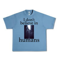 I Don't Believe İn Humans Urban Heavy Tee | Teevron