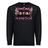 Black sometimes i just have to let god fix it Premium Sweatshirt - JahusDesignShop