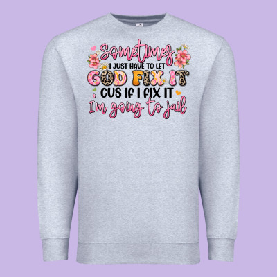 Sometimes I Just Have To Let God Fix It Premium Sweatshirt Designed By Jahusdesignshop