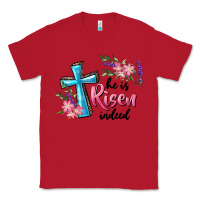 Red He Is Risen Indeed Cross And Flowers Classic Tee - RanaPortraitStore