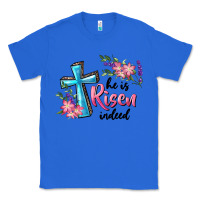 True Royal He Is Risen Indeed Cross And Flowers Classic Tee - RanaPortraitStore