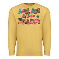 Adulting Is Some Bullshit Premium Sweatshirt | Teevron