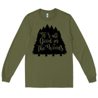 Army Green its all good in the woods Long Sleeve Tee - Unal Design