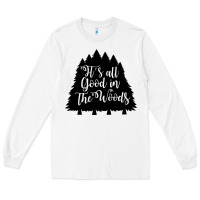 White its all good in the woods Long Sleeve Tee - Unal Design
