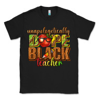 Black unapologetically dope black teacher juneteenth Classic Tee - texasbilliewilder